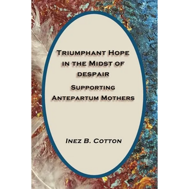 Triumphant Hope in the Midst of Despair: Supporting Antepartum Mothers