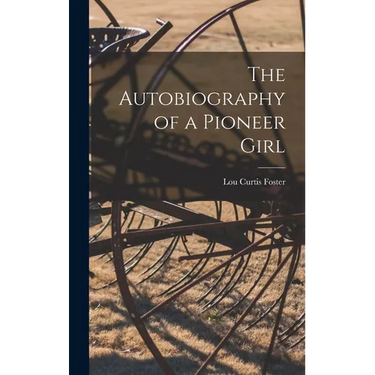The Autobiography of a Pioneer Girl