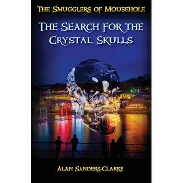 The Smugglers of Mousehole: Book 4: The Search for the Crystal Skulls