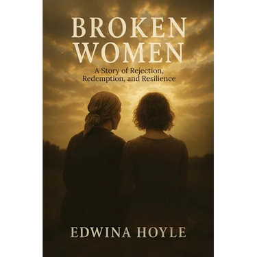 BROKEN WOMEN A Story of Rejection, Redemption, Resilience