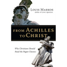 From Achilles to Christ: Why Christians Should Read the Pagan Classics