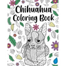 Chihuahua Coloring book: A Cute Adult Coloring Books for Chihuahua Owner, Best Gift for Chihuahua Lovers
