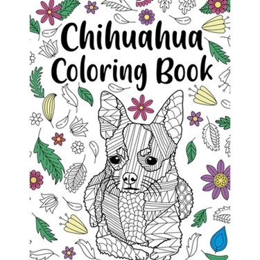 Chihuahua Coloring book: A Cute Adult Coloring Books for Chihuahua Owner, Best Gift for Chihuahua Lovers