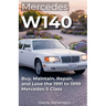 Mercedes W140: Buy, Maintain, Repair, and Love the 1991 to 1999 Mercedes S Class