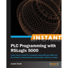 Instant PLC Programming with RSLogix 5000: Learn how to create PLC programs using RSLogix 5000 and the industry's best practices using simple, hands-o