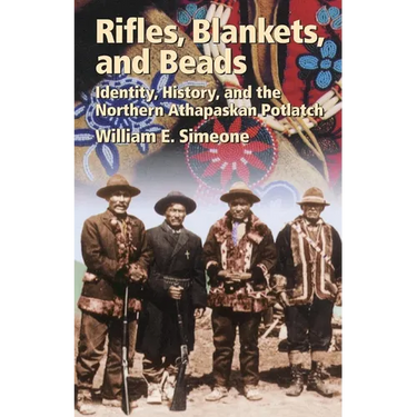 Rifles, Blankets, and Beads: Identity, History, and the Northern Athapaskan Potlatch Volume 216