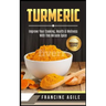 Turmeric: Improve Your Cooking, Health & Wellness with This Miracle Spice