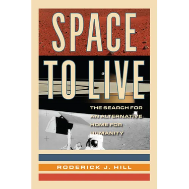 Space to Live: The Search for an Alternative Home for Humanity