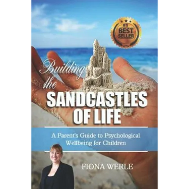 Building the Sandcastles of Life: A Parents Guide to Psychological Well-Being for Children