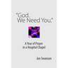 "God. We Need You.": A Year of Prayer in a Hospital Chapel