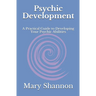 Psychic Development: A Practical Guide to Developing Your Psychic Abilities