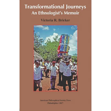 Transformational Journeys: An Ethnologist's Memoir, Transactions, American Philosophical Society (Vol. 106, Part 5)