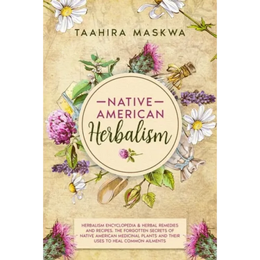 Native American Herbalism: 2 BOOKS IN 1. Herbalism Encyclopedia & Herbal Remedies and Recipes.