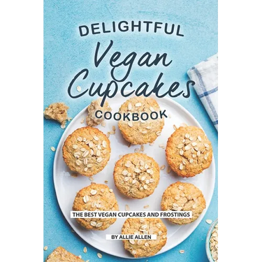 Delightful Vegan Cupcakes Cookbook: The Best Vegan Cupcakes and Frostings