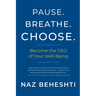 Pause Breathe Choose: Become the CEO of Your Well-Being