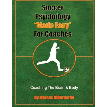 Soccer Psychology Made Easy For Coaches: Coaching The Brain & Body