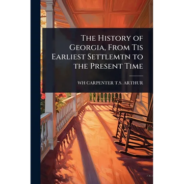 The History of Georgia, From Tis Earliest Settlemtn to the Present Time