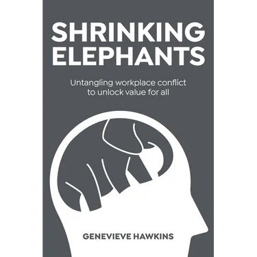 Shrinking Elephants: Untangling workplace conflict to unlock value for all