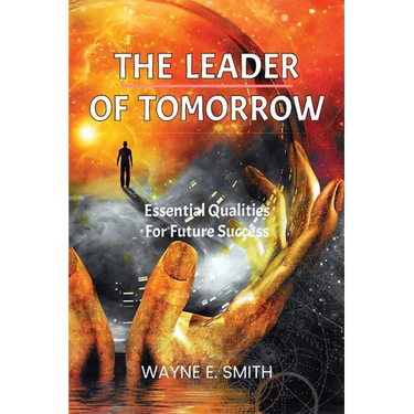 The Leader of Tomorrow: Essential Qualities For Future Success
