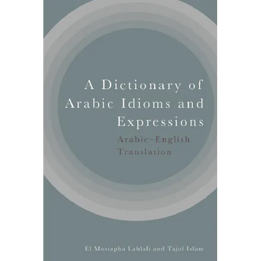 A Dictionary of Arabic Idioms and Expressions: Arabic-English Translation