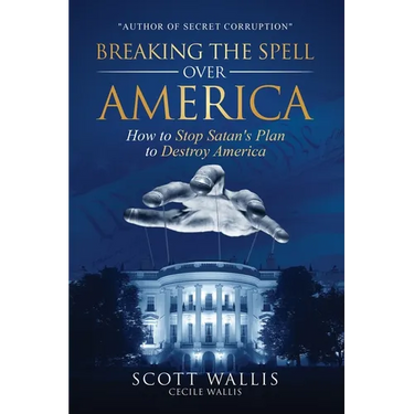 Breaking the Spell Over America: How to Stop Satan's Plan to Destroy America