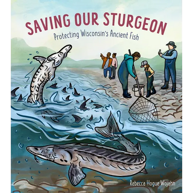Saving Our Sturgeon: Protecting Wisconsin's Ancient Fish