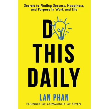 Do This Daily: Secrets to Finding Success, Happiness, and Purpose in Work and Life