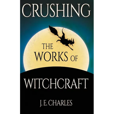 Crushing the Works of Witchcraft