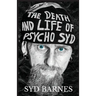 The Death and Life of Psycho Syd: Part One Foxtrot uniform Charlie Kilo