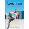 The Damn Detox: How Reconnecting to Yourself is the Key to Health