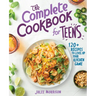 The Complete Cookbook for Teens: 120+ Recipes to Level Up Your Kitchen Game