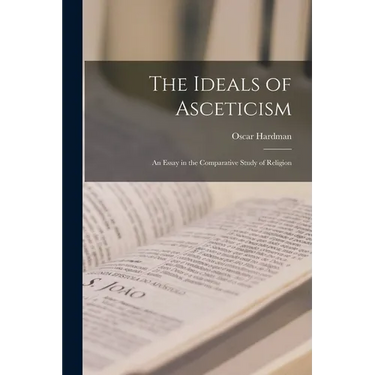 The Ideals of Asceticism: An Essay in the Comparative Study of Religion