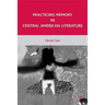 Practicing Memory in Central American Literature