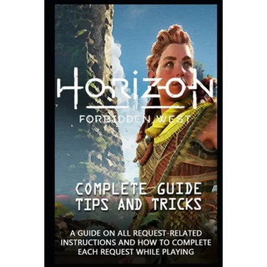 Horizon Forbidden West Game Guide: The Very First Tips You Need To Know About Horizon Forbidden West Before Playing The Game
