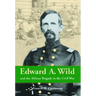 Edward A. Wild and the African Brigade in the Civil War