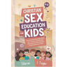 Christian Sex Education for Kids 8-12 Years Olds: Discover What God Says About Sex, Puberty, Relationship, Boundaries, and Growing Up (Puberty Book Fo