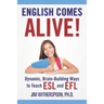 English Comes Alive! Dynamic, Brain-Building Ways to Teach ESL and EFL