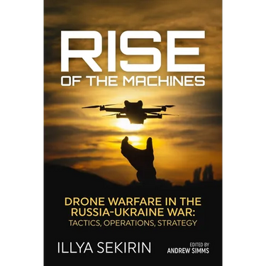 Rise of the Machines: Drone Warfare in the Russia-Ukraine War - Tactics, Operations, Strategy
