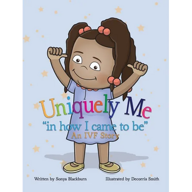 Uniquely Me: "in how I came to be" An IVF story.