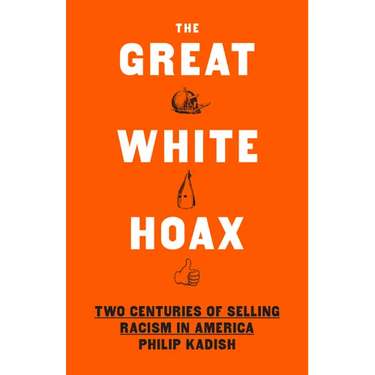 The Great White Hoax: Two Centuries of Selling Racism in America