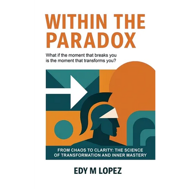 Within The Paradox: From Chaos to Clarity - The Science of Transformation & Inner Mastery