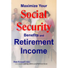 Maximize Your Social Security Benefits and Retirement Income