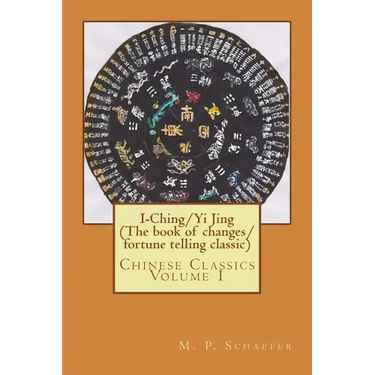 I-Ching/Yi Jing (The book of changes/ fortune telling classic): Chinese Classics Volume 1