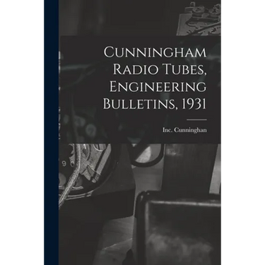 Cunningham Radio Tubes, Engineering Bulletins, 1931