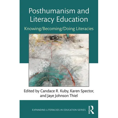 Posthumanism and Literacy Education: Knowing/Becoming/Doing Literacies