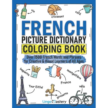 French Picture Dictionary Coloring Book: Over 1500 French Words and Phrases for Creative & Visual Learners of All Ages