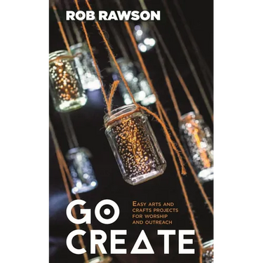 Go Create: Easy Arts and Crafts Projects for Worship and Outreach