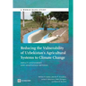 Reducing the Vulnerability of Uzbekistan's Agricultural Systems to Climate Change: Impact Assessment and Adaptation Options