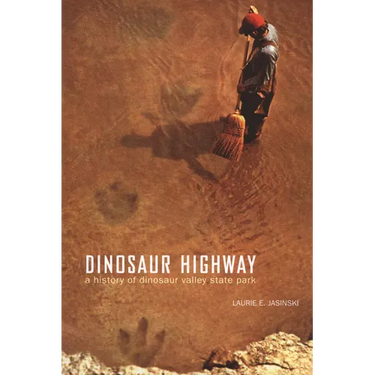 Dinosaur Highway: A History of Dinosaur Valley State Park Volume 23