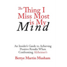 The Thing I Miss Most is My Mind: An Insider's Guide to Achieving Positive Results When Confronting Alzheimer's